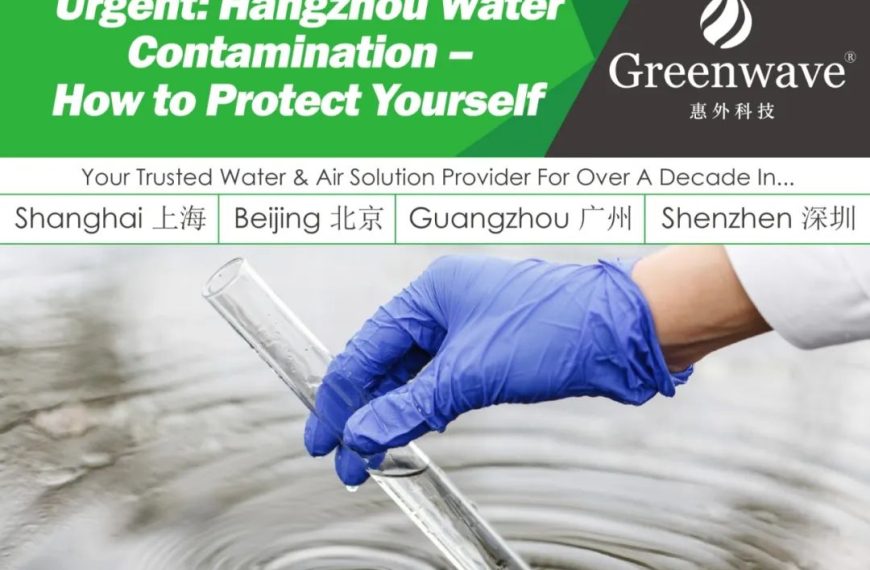 Urgent: Hangzhou Water Contamination – How to Protect Yourself
